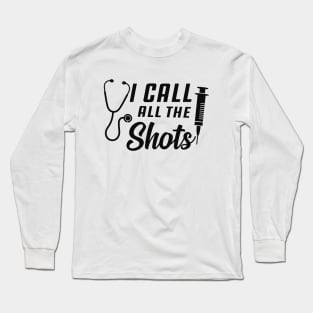 Nurse - I call all the shots Long Sleeve T-Shirt